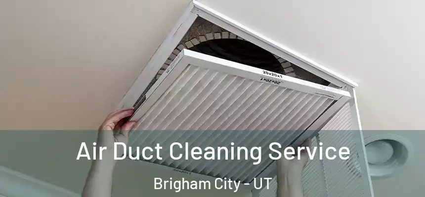  Air Duct Cleaning Service Brigham City - UT