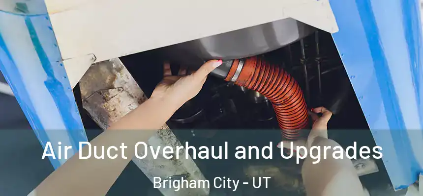  Air Duct Overhaul and Upgrades Brigham City - UT