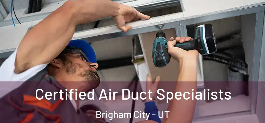  Certified Air Duct Specialists Brigham City - UT