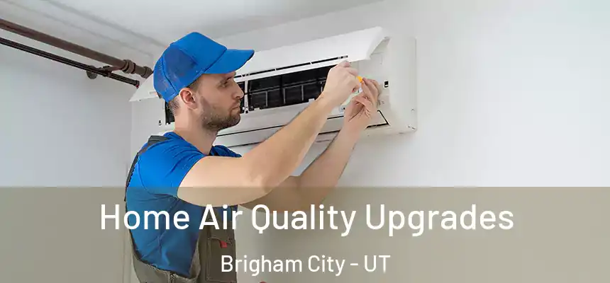  Home Air Quality Upgrades Brigham City - UT