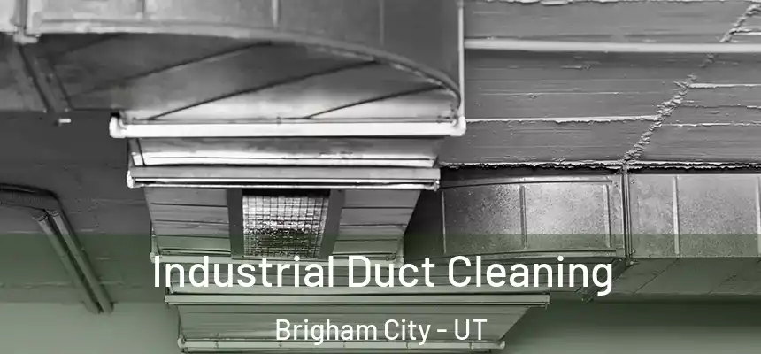Industrial Duct Cleaning Brigham City - UT