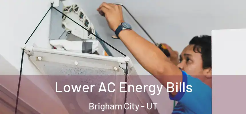  Lower AC Energy Bills Brigham City - UT