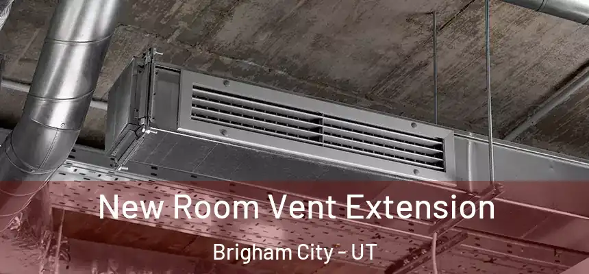  New Room Vent Extension Brigham City - UT