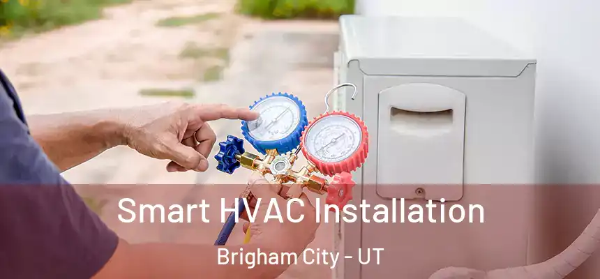 Smart HVAC Installation Brigham City - UT