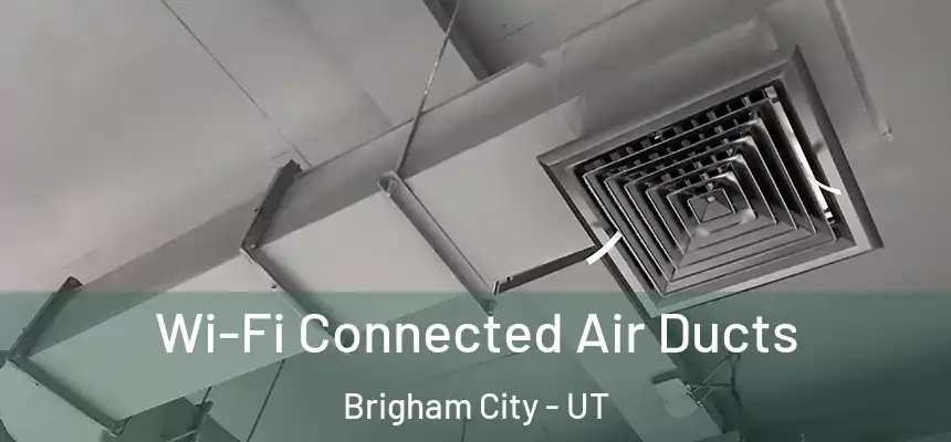  Wi-Fi Connected Air Ducts Brigham City - UT